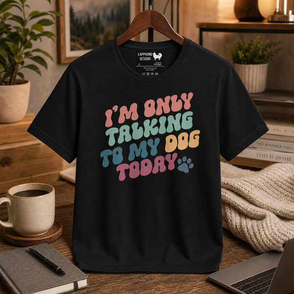 I'm Only Talking to My Dog Today Finnish Lapphund T-Shirt Finnish Lapphund t-shirt