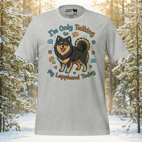 Finnish Lapphund Only Talking Today T-Shirt | Lapphund Designs