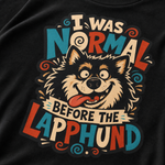 Finnish Lapphund Normal Before The Lapphund T-Shirt design close-up on a Finnish Lapphund t-shirt