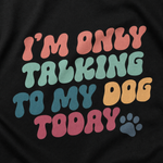 I'm Only Talking to My Dog Today Finnish Lapphund T-Shirt design close-up on a Finnish Lapphund t-shirt
