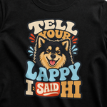 Finnish Lapphund Tell Your Lappy Hi T-Shirt design close-up on a Finnish Lapphund t-shirt