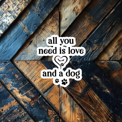 All You Need is Love and a Dog Sticker – Heartwarming Vinyl for Dog Lovers