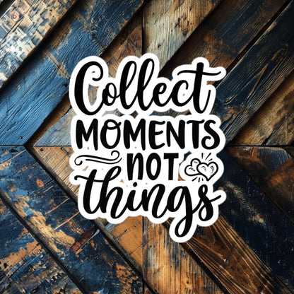 Collect Moments Not Things Sticker – Inspirational Vinyl for Adventure Lovers