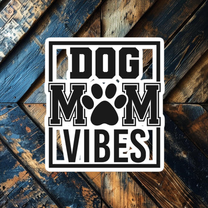 Dog Mom Vibes Sticker – Fun Vinyl for Proud Pet Parents