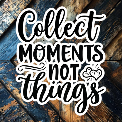 Collect Moments Not Things Sticker – Inspirational Vinyl for Adventure Lovers