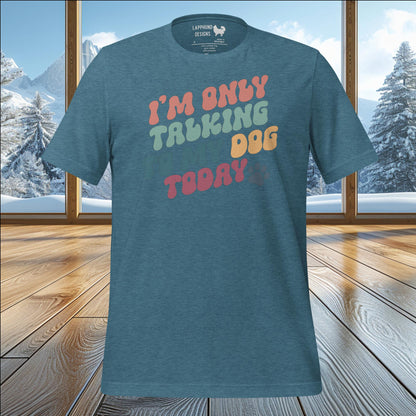 I’m Only Talking to My Dog Today T-Shirt – Fun & Playful Design for Dog Lovers